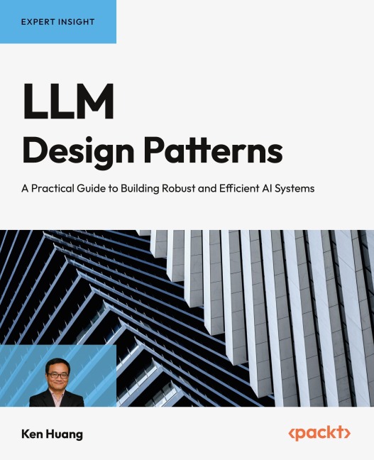 LLM Design Patterns: A Practical Guide to Building Robust and Efficient AI Systems