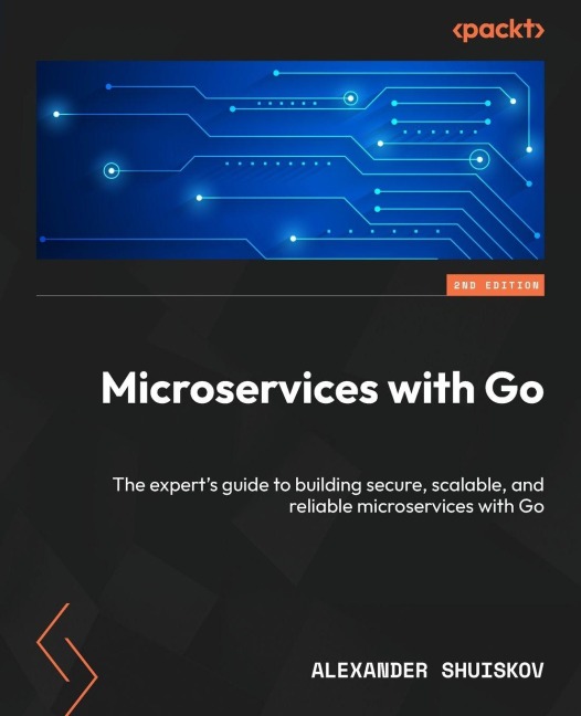 Microservices with Go - Second Edition: The experts guide to building secure, scalable, and reliable microservices with Go
