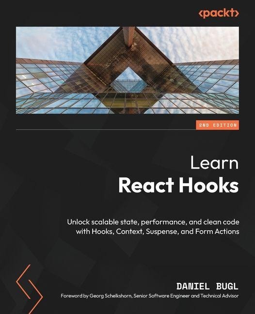 Learn React Hooks - Second Edition: Unlock scalable state, performance, and clean code with Hooks, Context, Suspense, and Form Actions