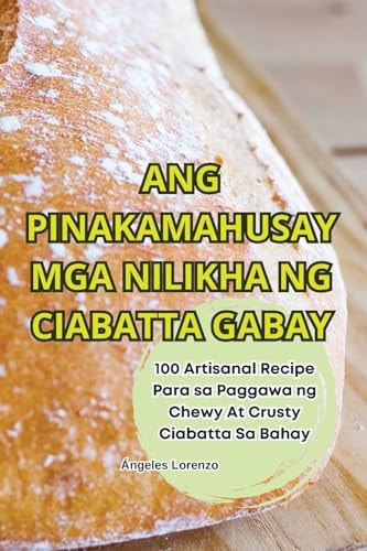 Ang Pinakamahusay MGA Nilikha Ng Ciabatta Gabay