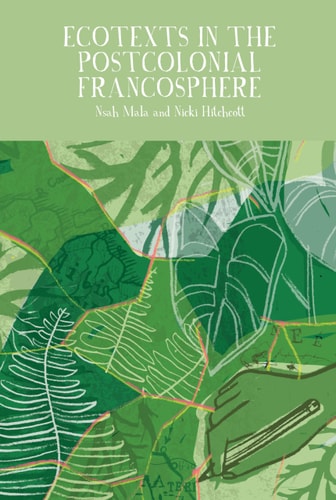 Ecotexts in the Postcolonial Francosphere