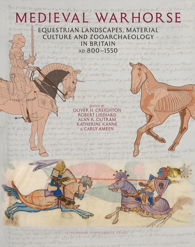 Medieval Warhorse Equestrian Landscapes, Material Culture and Zooarchaeology in Britain, AD 800-1550