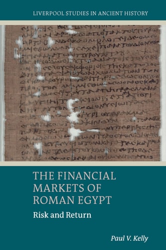 The Financial Markets of Roman Egypt Risk and Return (Liverpool Studies in Ancient History)