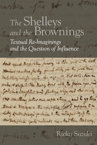 The Shelleys and the Brownings Textual Re-Imaginings and the Question of Influence