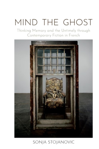 Mind the Ghost Thinking Memory and the Untimely Through Contemporary Fiction in French