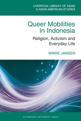 Queer Mobilities in Indonesia Religion, Activism, and Everyday Life