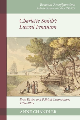 Charlotte Smith's Liberal Feminism Prose Fiction and Political Commentary, 1788-1805