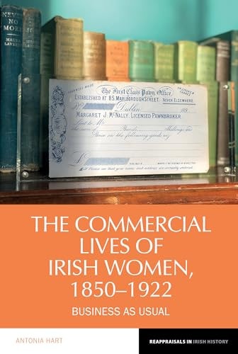The Commercial Lives of Irish Women, 1850-1922 Business As Usual