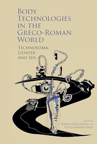 Body Technologies in the Greco-Roman World Technosoma, Gender and Sex