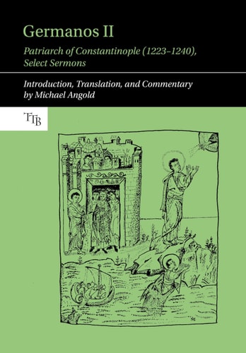 Germanos II Patriarch of Constantinople (1223-1240): Select Sermons