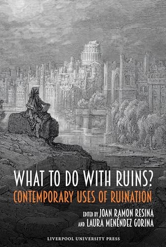 What to Do with Ruins? Contemporary Uses of Ruination