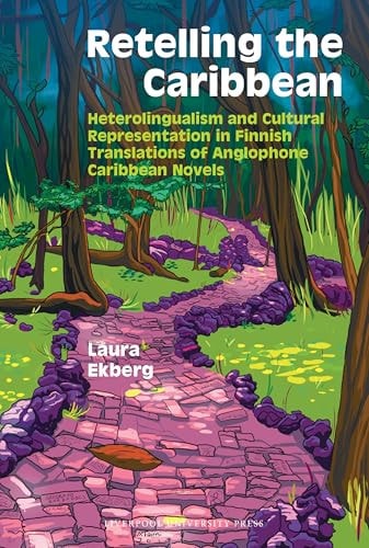 Retelling the Caribbean Heterolingualism and Cultural Representation in Finnish Translations of Anglophone Caribbean Novels