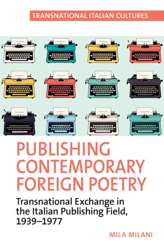 Publishing Contemporary Foreign Poetry Transnational Exchange in the Italian Publishing Field, 1939-1977