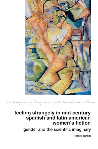 Feeling Strangely in Mid-Century Spanish and Latin American Women's Fiction Gender and the Scientific Imaginary