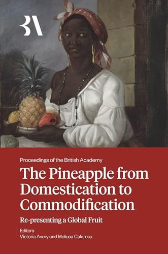 The Pineapple from Domestication to Commodification Re-Presenting a Global Fruit