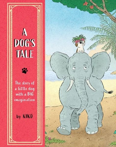 A Dogs Tale: The Story of a Little Dog with a Big Imagination