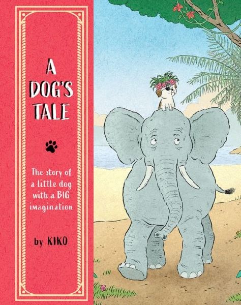 A Dogs Tale: The Story of a Little Dog with a Big Imagination