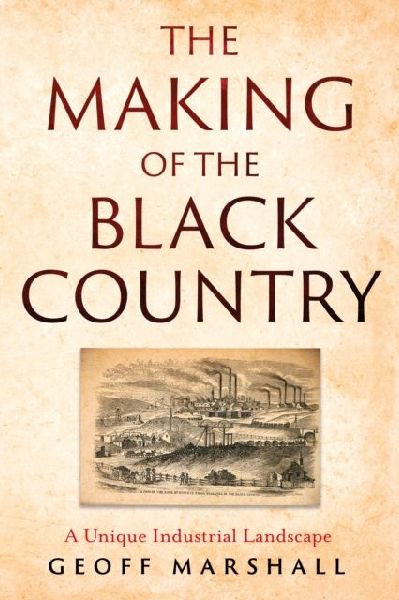 The Making of the Black Country: A Unique Industrial Landscape