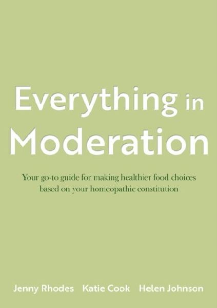 Everything in Moderation: Your go-to guide for making healthier food choices based on your homeopathic constitution