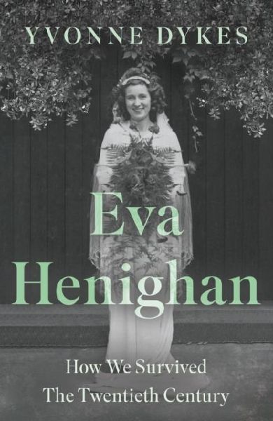 Eva Henighan: How We Survived The Twentieth Century