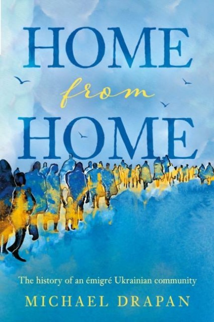 Home from Home: The history of an emigre Ukrainian community based in the heart of Yorkshire - Huddersfield, 1948-2018