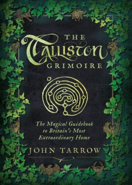 The Talliston Grimoire: The Magical Guidebook to Britain's Most Extraordinary Home