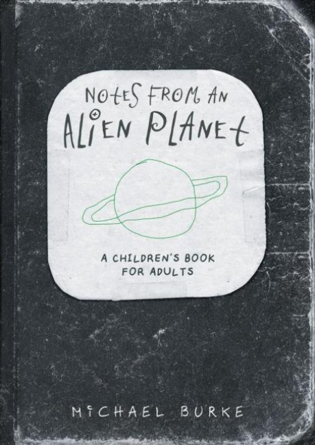 Notes From An Alien Planet: A Childrens Book For Adults