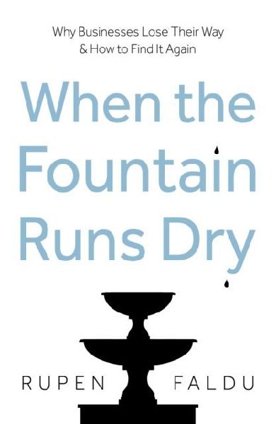 When the Fountain Runs Dry: Why Businesses Lose Their Way & How to Find It Again