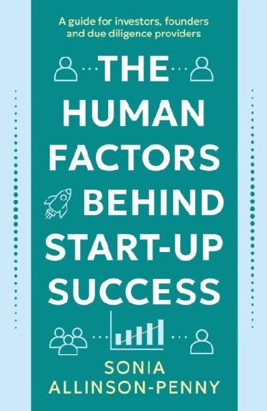 The Human Factors Behind Start-Up Success: A guide for investors, founders and due diligence providers