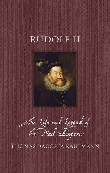 Rudolf II: The Life and Legend of the Mad Emperor