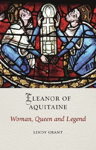 Eleanor of Aquitaine: Woman, Queen and Legend