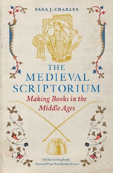 The Medieval Scriptorium: Making Books in the Middle Ages