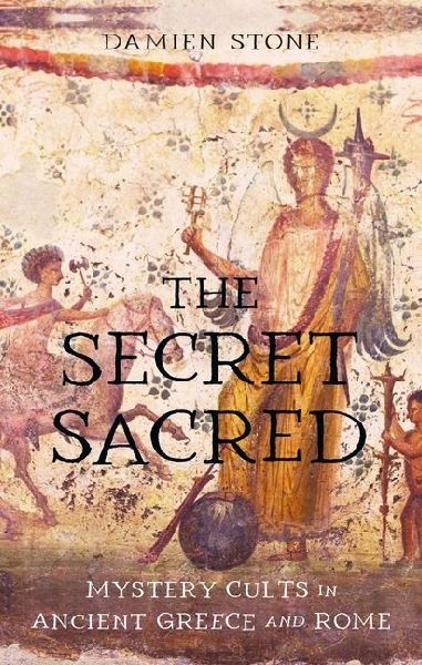 The Secret Sacred: Mystery Cults in Ancient Greece and Rome