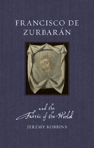 Francisco de Zurbarán and the Fabric of the World
