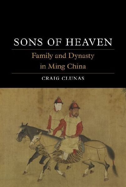 Sons of Heaven: Family and Dynasty in Ming China