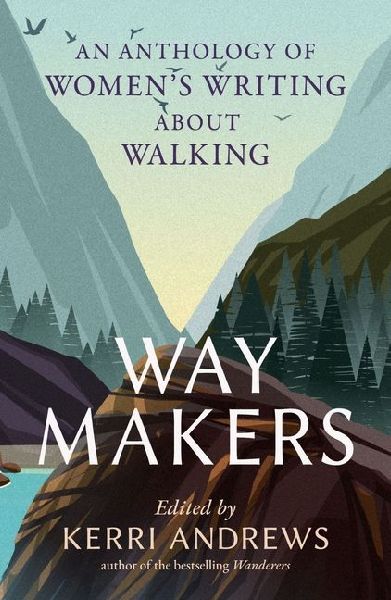 Way Makers: An Anthology of Women's Writing about Walking