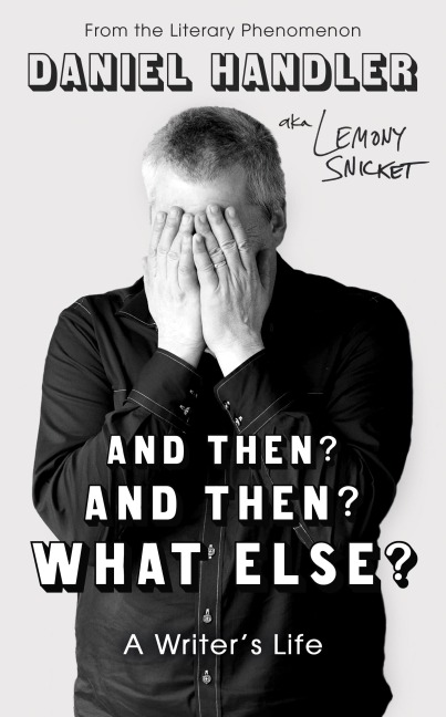 And Then? And Then? What Else?: A Writers Life