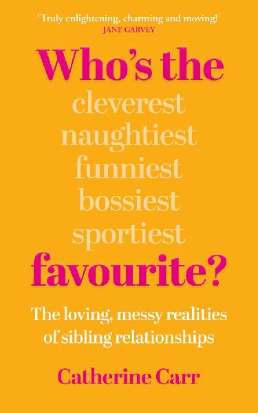 Who's the Favourite?: The Loving, Messy Realities of Sibling Relationships