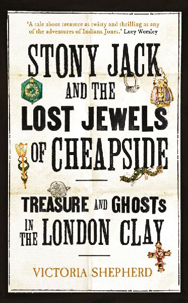 Stony Jack and the Lost Jewels of Cheapside: Treasure and Ghosts in the London Clay