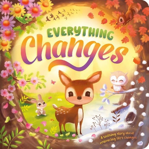 Everything Changes: A Soothing Story about Embracing Lifes Changes