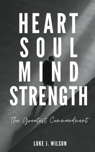 Heart, Soul, Mind, Strength: The Greatest Commandment