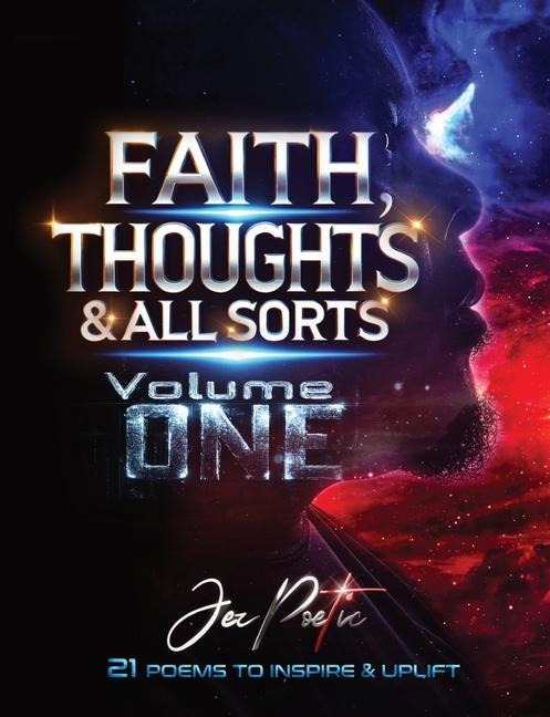 Faith, Thoughts & All Sorts: Volume One - 21 Poems To Inspire & Uplift