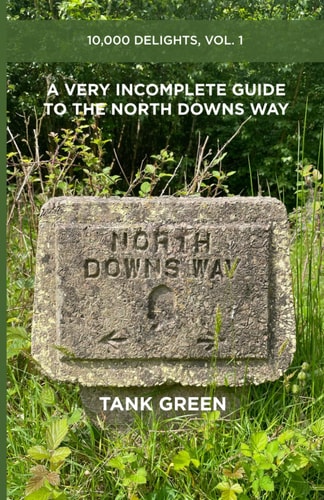 A Very Incomplete Guide to the North Downs Way 10,000 Delights, Vol. 1