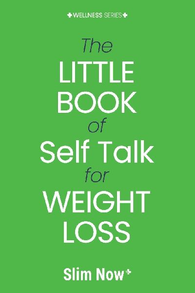 The Little Book of Self-Talk for Weight Loss: Change your words, change your weight.