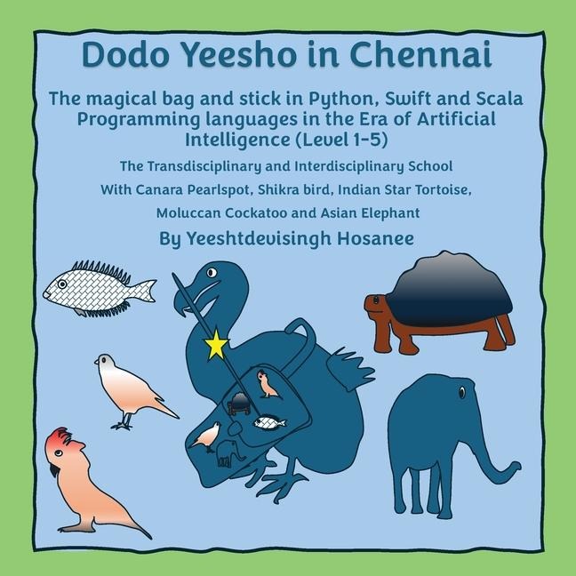 Dodo Yeesho in Chennai: The magical bag and stick in Python, Swift and Scala Programming languages in the Era of Artificial Intelligence (Level 1-5), The Transdisciplinary and Interdisciplinary School With Canara Pearlspot, Shikra bird, Indian Star Tortoi