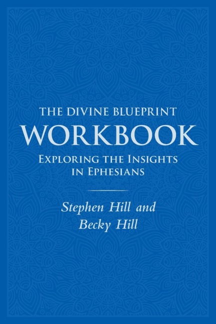 The Divine Blueprint Workbook: Exploring Insights In Ephesians