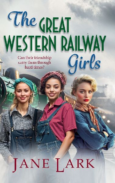 The Great Western Railway Girls: Start a page-turning wartime saga series from Jane Lark