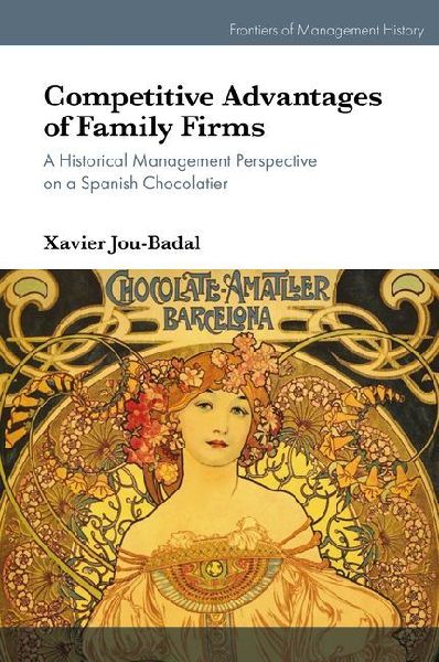 Competitive Advantages of Family Firms: A Historical Management Perspective on a Spanish Chocolatier