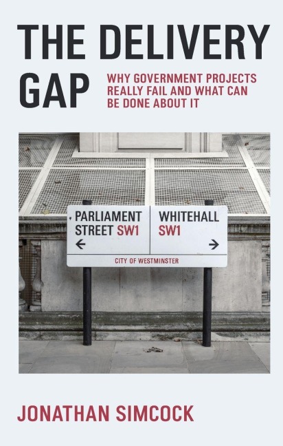 The Delivery Gap: Why Government Projects Really Fail and What Can be Done About It