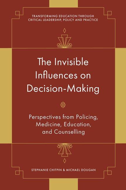 The Invisible Influences on Decision-Making: Perspectives from Policing, Medicine, Education, and Counselling